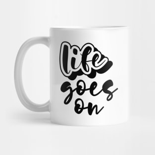 Life Goes On Mug